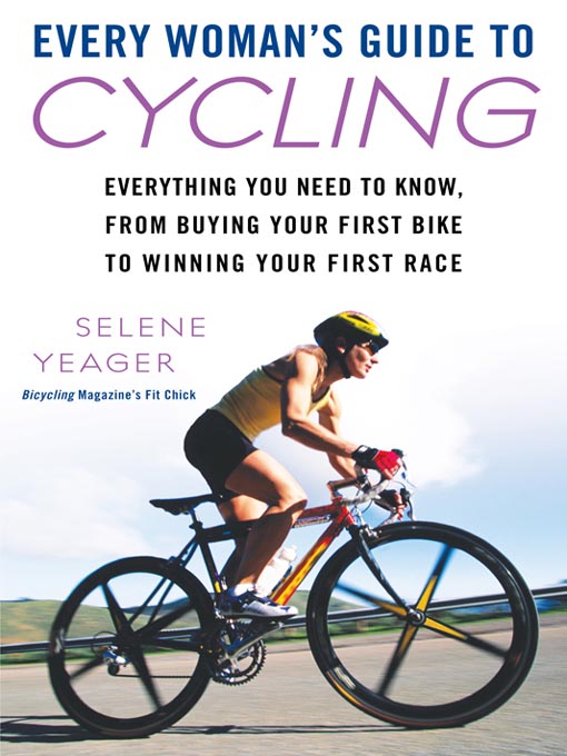 Title details for Every Woman's Guide to Cycling by Selene Yeager - Available